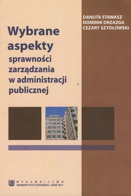 Wybrane aspekty sprawnosci zarządzania w administracji publicznej - Outlet - Dominik Drzazga, Danuta Stawasz, Cezary Szydłowski