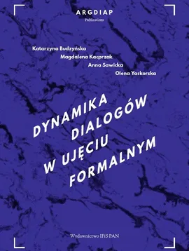 Dynamika dialogów w ujęciu formalnym - Katarzyna Budzyńska, Magdalena Kacprzak, Anna Sawicka, Olena Yaskorska