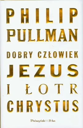 Dobry człowiek Jezus i łotr Chrystus - Outlet - Philip Pullman