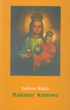 Madonny Kresowe część 2 - Tadeusz Kukiz
