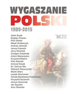 Wygaszanie Polski 1989-2015 - Outlet - Leszek Sosnowski, Nowak Andrzej, Bujak Adam, Macierewicz Antoni, ks. Dariusz Oko, Szczerski Krzysztof