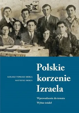 Polskie korzenie Izraela - Sroka Łukasz Tomasz, Mateusz Sroka