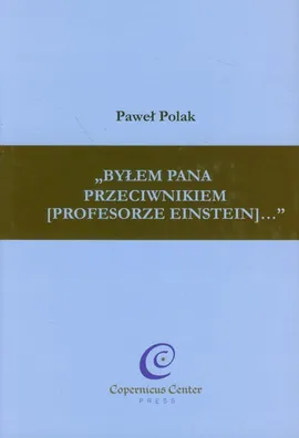 Byłem Pana przeciwnikiem (profesorze Einstein) - Outlet - Paweł Polak
