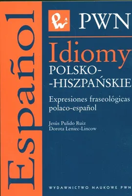 Idiomy polsko-hiszpańskie Expresiones fraseologicas polaco-espanol - Outlet - Dorota Leniec-Lincow, Ruiz Jesus Pulido