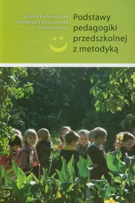 Podstawy pedagogiki przedszkolnej z metodyką - Outlet - Jolanta Karbowniczek, Małgorzata Kwaśniewska, Barbara Surma