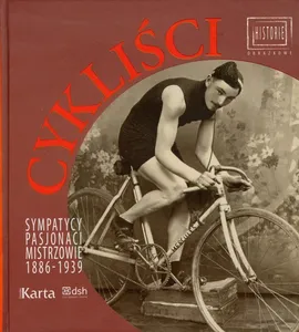 Cykliści Sympatycy pasjonaci mistrzowie 1886-1939