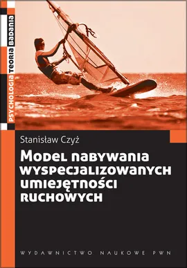 Model nabywania wyspecjalizowanych umiejętności ruchowych - Outlet - Stanisław Czyż