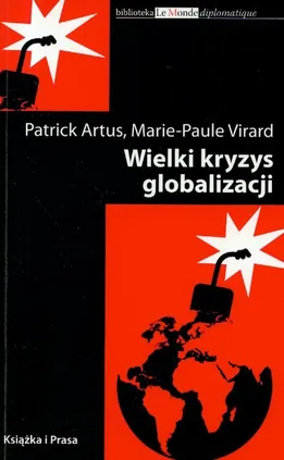 Wielki kryzys globalizacji - Outlet - Patrick Artus, Marie-Paule Virard