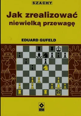 Jak zrealizować niewielką przewagę - Eduard Gufeld