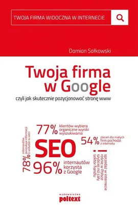Twoja firma w Google, czyli jak skutecznie pozycjonować stronę www - Damian Sałkowski