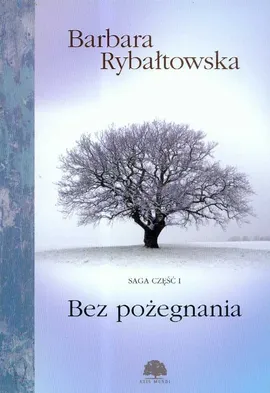 Bez pożegnania Saga część 1 - Outlet - Barbara Rybałtowska