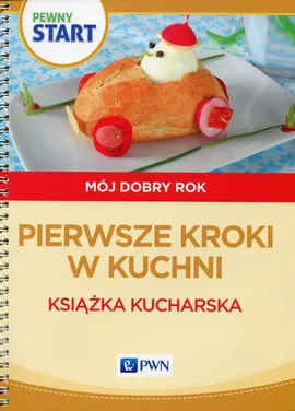 Pewny start Mój dobry rok Pierwsze kroki w kuchni - Aneta Pliwka, Katarzyna Radzka, Barbara Szostak