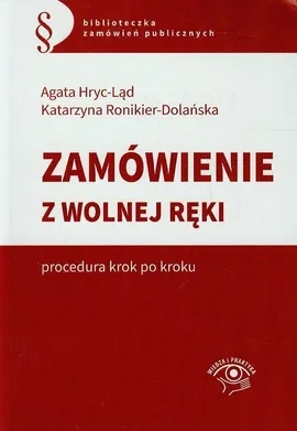 Zamówienie z wolnej ręki Procedura krok po kroku - Agata Hryc-Ląd, Katarzyna Ronikier-Dolańska