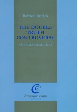 The Double Truth Controversy - Bartosz Brożek