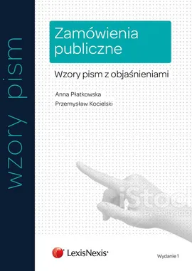 Zamówienia publiczne Wzory pism z objaśnieniami - Przemysław Kocielski, Anna Płatkowska