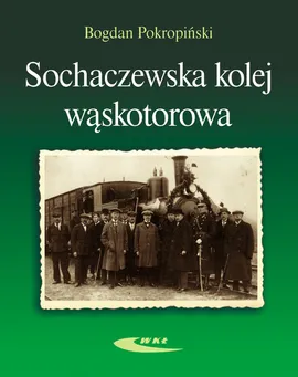 Sochaczewska kolej wąskotorowa - Bogdan Pokropiński