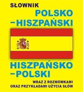 Słownik polsko hiszpański hiszpańsko polski wraz z rozmówkami oraz przykładami użycia słów - Jacek Gordon
