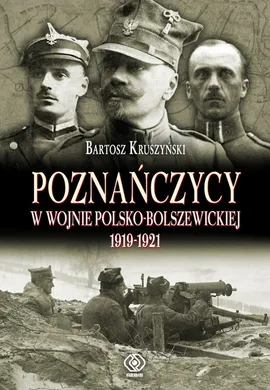 Poznańczycy w wojnie polsko-bolszewickiej 1919-1921 - Outlet - Bartosz Kruszyński