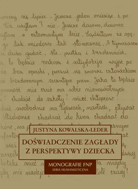 Doświadczenie zagłady z perspektywy dziecka w polskiej literaturze dokumentu osobistego - Justyna Kowalska-Leder