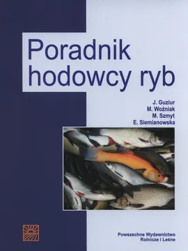 Poradnik hodowcy ryb - Janusz Guziur, Ewa Siemianowska, Mariusz Szmyt, Malgorzata Woźniak