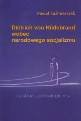 Dietrich von Hildebrand wobec narodowego socjalizmu - Paweł Kaźmierczak