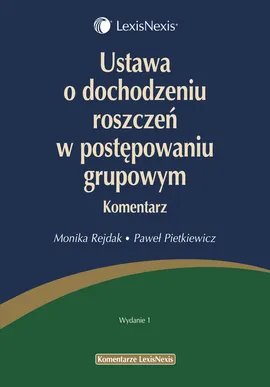 Ustawa o dochodzeniu roszczeń w postępowaniu grupowym Komentarz - Paweł Pietkiewicz, Monika Rejdak