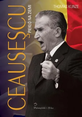 Ceausescu Piekło na ziemi - Thomas Kunze