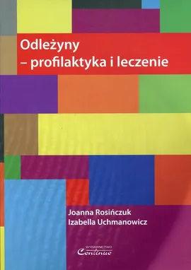 Odleżyny - profilaktyka i leczenie - Joanna Rosińczuk, Izabella Uchmanowicz