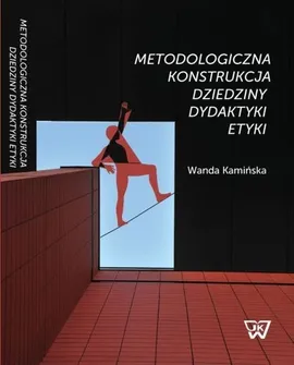 Metodologiczna konstrukcja dziedziny dydaktyki etyki - Wanda Kamińska