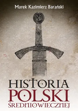 Historia Polski średniowiecznej - Outlet - Barański Marek Kazimierz