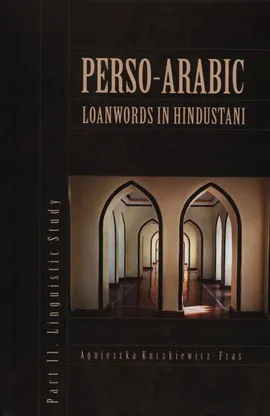 Perso-Arabic loanwords in Hindustani - Agnieszka Kuczkiewicz-Fraś