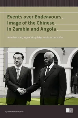 Events over Endeavours Image of the Chinese in Zambia and Angola - Carvalho de Paulo, Jarosław Jura, Kaja Kałużyńska