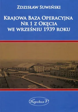 Krajowa Baza Operacyjna Nr 1 z Okęcia we wrześniu 1939 roku - Zdzisław Suwiński