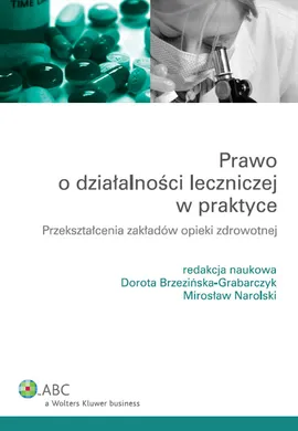 Prawo o działalności leczniczej w praktyce - Dorota Brzezińska-Grabarczyk, Mirosław Narolski