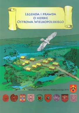 Legenda i prawda o herbie Ostrowa Wielkopolskiego - Witold Banach, Józef Bendziecha