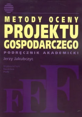 Metody oceny projektu gospodarczego - Jerzy Jakubczyc