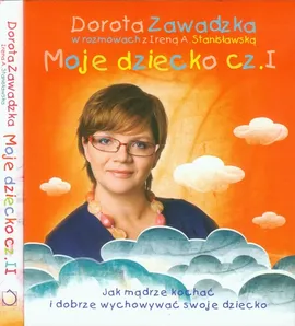 Moje dziecko część 1-2 - Irena Stanisławska, Dorota Zawadzka