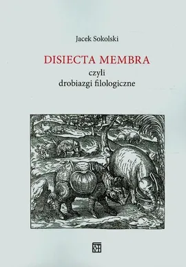 Disiecta Membra czyli drobiazgi filologiczne - Jacek Sokolski