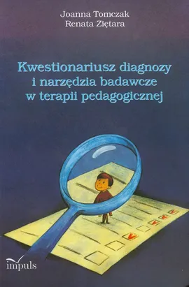 Kwestionariusz diagnozy i narzędzia badawcze w  terapii pedagogicznej - Joanna Tomczak, Renata Ziętara