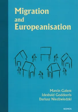 Migration and Europeanisation - Marcin Galent, Idesbald Goddeeris, Dariusz Niedźwiecki