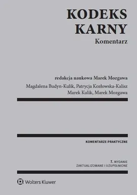 Kodeks karny. Komentarz - Magdalena Budyn-Kulik, Patrycja Kozłowska-Kalisz, Marek Kulik, Marek Mozgawa