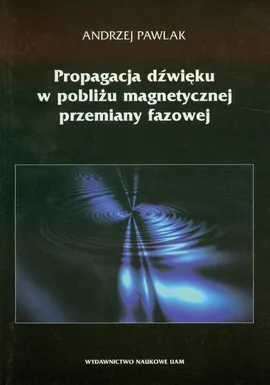 Propagacja dźwięku w pobliżu magnetycznej przemiany fazowej - Outlet - Andrzej Pawlak