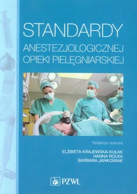 Standardy anestezjologicznej opieki pielęgniarskiej - Dr n. med.  Anna Baranowska, Katarzyna Baranowska, Anna Bielak