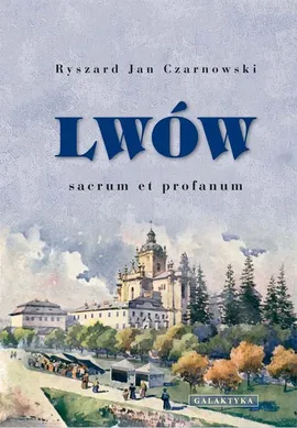 Lwów sacrum et profanum - Czarnowski Ryszard Jan