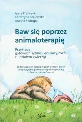 Baw się poprzez animaloterapię - Anna Franczyk, Katarzyna Krajewska, Joanna Skorupa