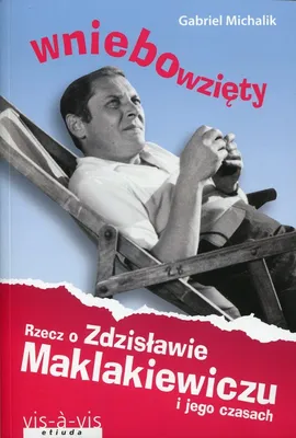 Wniebowzięty Rzecz o Zdzisławie Maklakiewiczu - Outlet - Gabriel Michalik