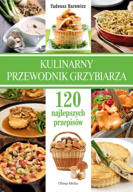 Kulinarny przewodnik grzybiarza - Outlet - Tadeusz Barowicz