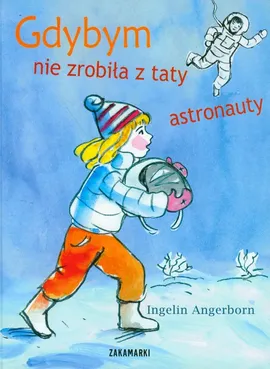 Gdybym nie zrobiła z taty astronauty - Ingelin Angerborn