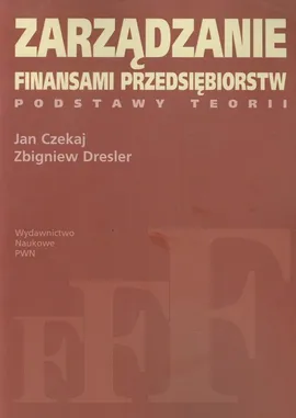 Zarządzanie finansami przedsiębiorstw - Outlet - Jan Czekaj, Zbigniew Dresler