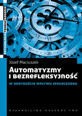 Automatyzmy i bezrefleksyjność w kontekście wpływu społecznego - Outlet - Józef Maciuszek